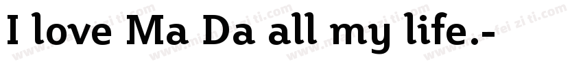 I love Ma Da all my life.字体转换